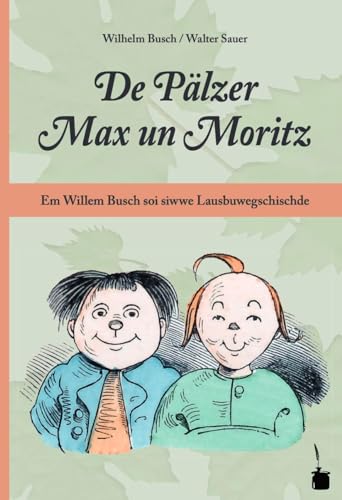 De Pälzer Max un Moritz. Em Willem Busch soi siwwe Lausbuwegschischde ins Pälzische iwwersetzt: Max und Moritz - Pfälzisch